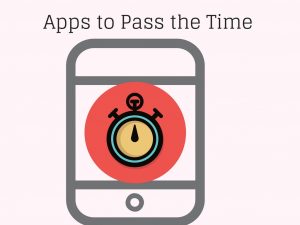 Print Out Here: Apps to Pass the Time