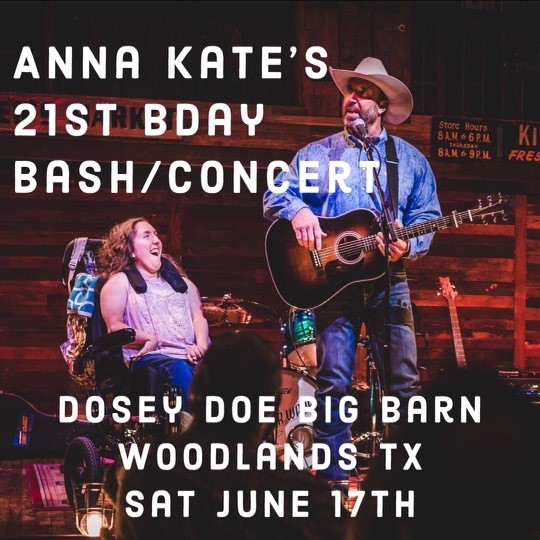 Flyer advertising Anna Kate's 21st BDay Bash and concert, showing Anna Kate (on left in wheelchair) rehearsing with her father (standing on right with cowboy hat and guitar).