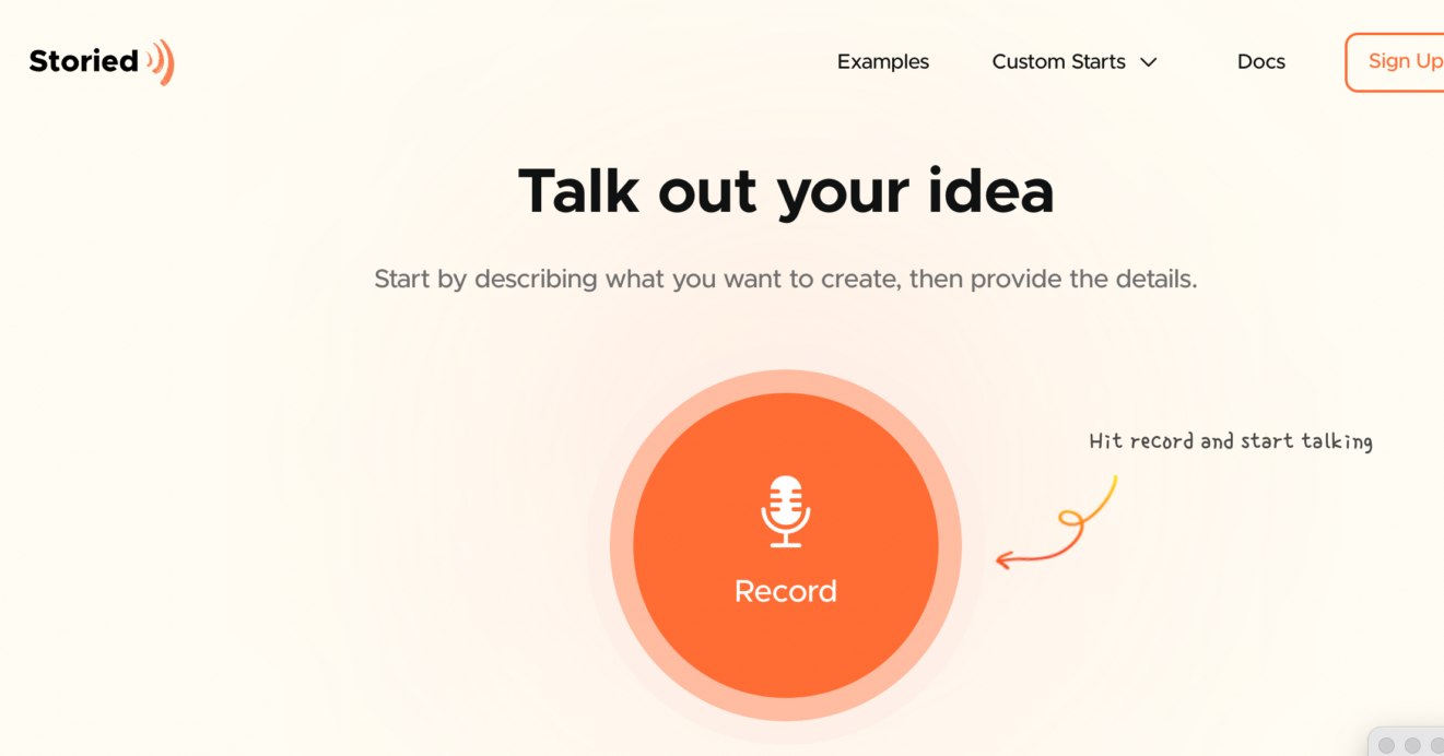 "Storied" screen, displaying:
The heading "Talk out your idea: Start by describing what you want to create, then provide the details."
An orange-button icon with a microphone image and the word "Record."
An arrow indicating where to "Hit record and start talking."